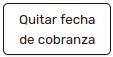 *BotónQuitarFechaDeCobranza